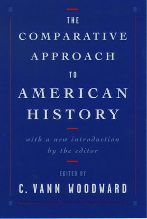 The Comparative Approach to American History de C. Vann Woodward