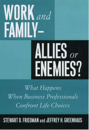 Work and Family - Allies or Enemies?: What Happens When Business Professionals Confront Life Choices de Stewart D. Friedman