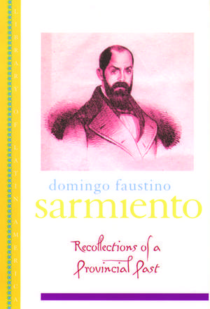 Recollection of a Provincial Past de Domingo Faustino Sarmiento