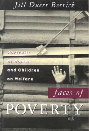 Faces of Poverty: Portraits of Women and Children on Welfare de Jill Duerr Berrick