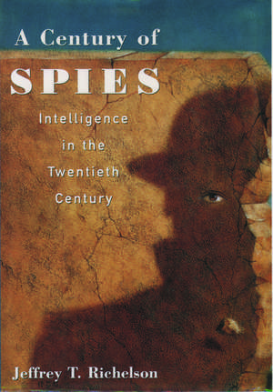 A Century of Spies: Intelligence in the Twentieth Century de Jeffrey T. Richelson