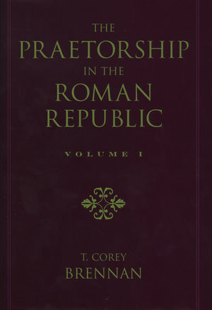 The Praetorship in the Roman Republic: Volume 2: 122 to 49 BC de T. Corey Brennan