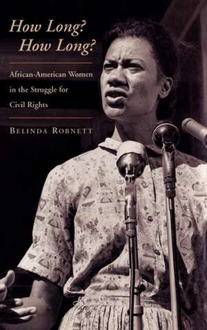 How Long? How Long?: African American Women in the Struggle for Civil Rights de Belinda Robnett