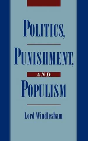 Politics, Punishment, and Populism de Lord Windlesham