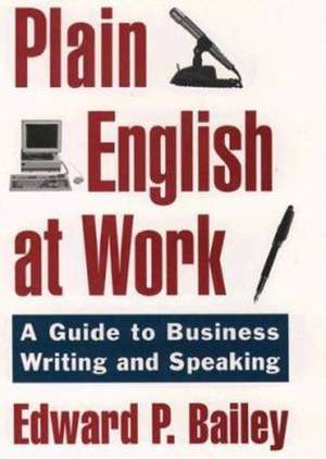 The Plain English Approach to Business Writing de Edward P. Bailey