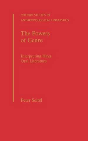 The Powers of Genre: Interpreting Haya Oral Literature de Peter Seitel