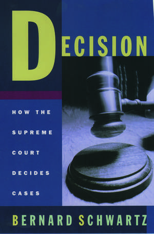 Decision: How the Supreme Court Decides Cases de Bernard Schwartz