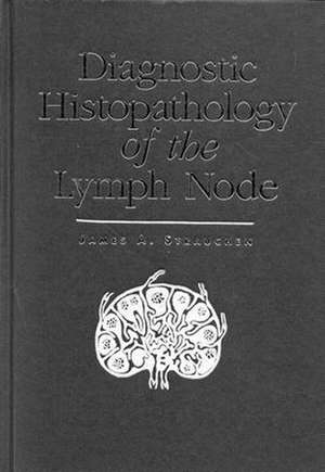 Diagnostic Histopathology of the Lymph Node de James A. Strauchen