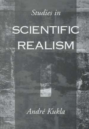 Studies in Scientific Realism de André Kukla