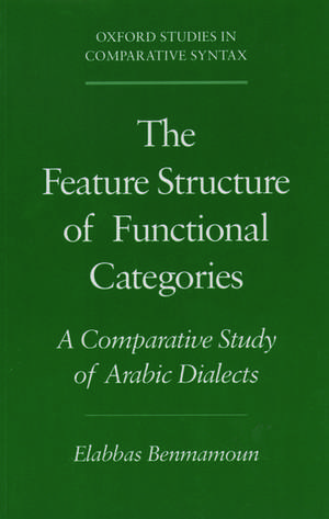 The Feature Structure of Functional Categories: A Comparative Study of Arabic Dialects de Elabbas Benmamoun