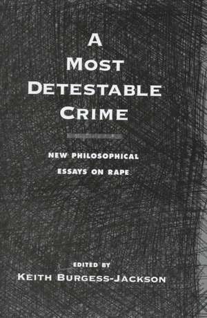 A Most Detestable Crime: New Philosophical Essays on Rape de Keith Burgess-Jackson