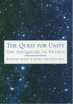 The Quest for Unity: The Adventure of Physics de Etienne Klein