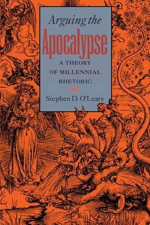 Arguing the Apocalypse: A Theory of Millennial Rhetoric de Stephen D. O'Leary