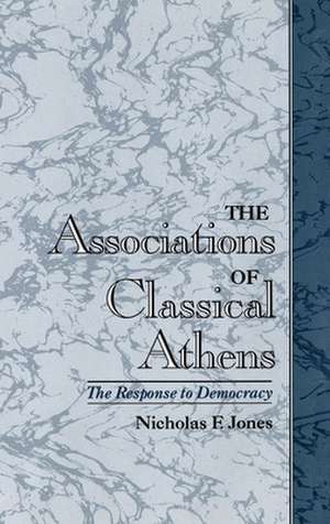 The Associations of Classical Athens: The Response to Democracy de Nicholas F. Jones