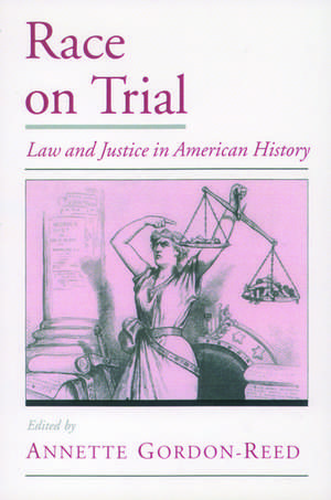 Race on Trial: Law and Justice in American History de Annette Gordon-Reed