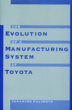 The Evolution of Manufacturing Systems at Toyota de Takahiro Fujimoto