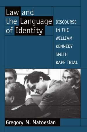 Law and the Language of Identity: Discourse in the William Kennedy Smith Rape Trial de Greg M. Matoesian