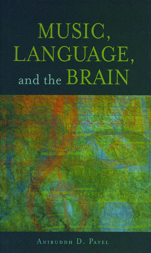 Music, Language, and the Brain de Aniruddh D. Patel