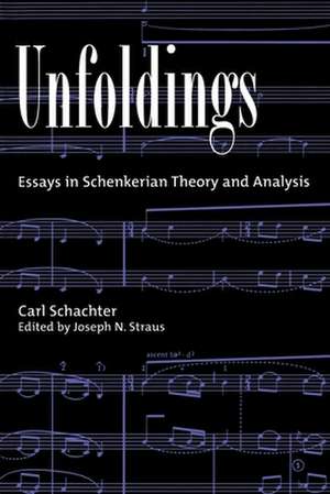 Unfoldings: Essays in Schenkerian Theory and Analysis de Carl Schachter