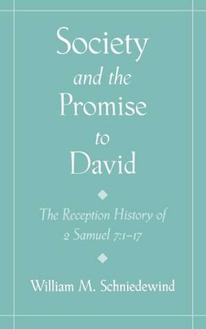 Society and the Promise to David: The Reception History of 2 Samuel 7:1-17 de William M. Schniedewind