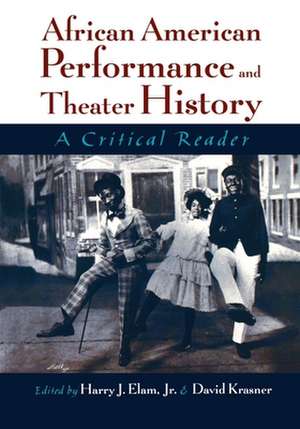 African American Performance and Theater History: A Critical Reader de Harry J. Elam