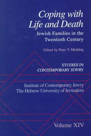 Studies in Contemporary Jewry: Volume XIV: Coping with Life and Death: Jewish Families in the Twentieth Century de Peter Y. Medding