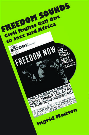 Freedom Sounds: Civil Rights Call Out to Jazz and Africa de Ingrid Monson