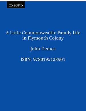 A Little Commonwealth: Family Life in Plymouth Colony de John Demos