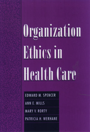 Organization Ethics in Health Care de Edward M. Spencer