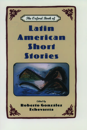 The Oxford Book of Latin American Short Stories de Roberto González Echevarria