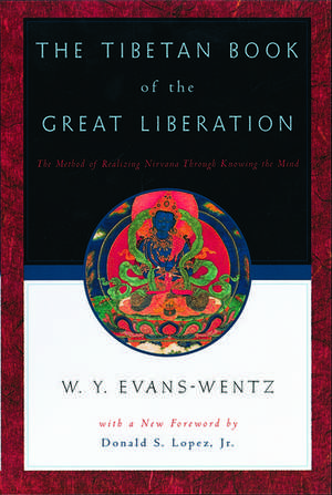 The Tibetan Book of the Great Liberation: Or the Method of Realizing Nirvana Through Knowing the Mind de W. Y. Evans Wentz