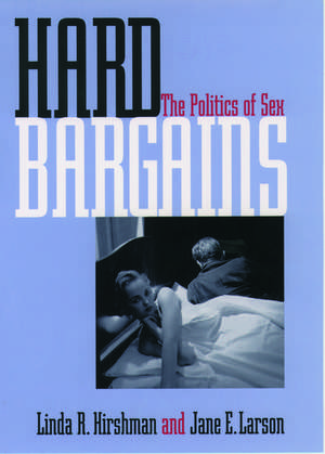 Hard Bargains: The Politics of Sex de Linda Hirshman