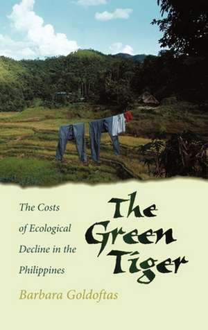 The Green Tiger: The Costs of Ecological Decline in the Philippines de Barbara Goldoftas