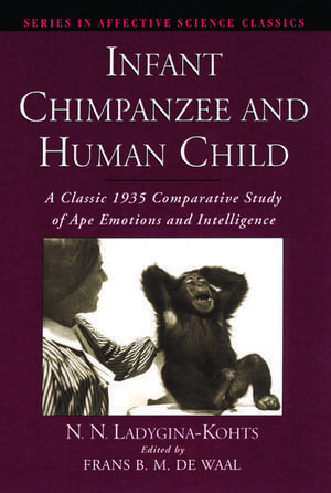 Infant Chimpanzee and Human Child: A Classic 1935 Comparative Study of Ape Emotions and Intelligence de N. N. Ladygina-Kohts