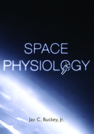 Space Physiology de Jay C. Buckey