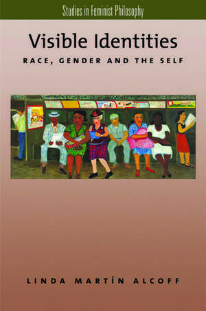 Visible Identities: Race, Gender, and the Self de Linda Martín Alcoff