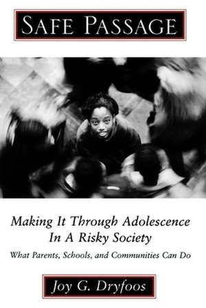 Safe Passage: Making It through Adolescence in a Risky Society: What Parents, Schools, and Communities Can Do de Joy G. Dryfoos