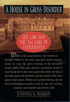 A House in Gross Disorder: Sex, Law, and the 2nd Earl of Castlehaven de Cynthia Herrup