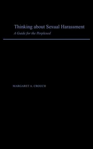 Thinking About Sexual Harassment: A Guide for the Perplexed de Margaret A. Crouch