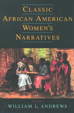 Classic African American Women's Narratives de William L. Andrews