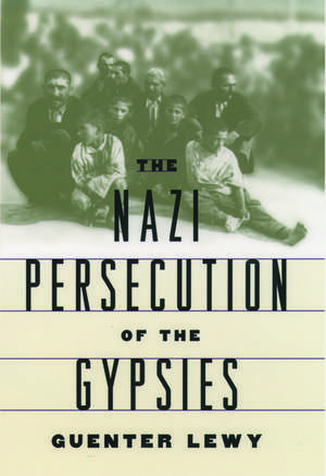 The Nazi Persecution of the Gypsies de Guenter Lewy