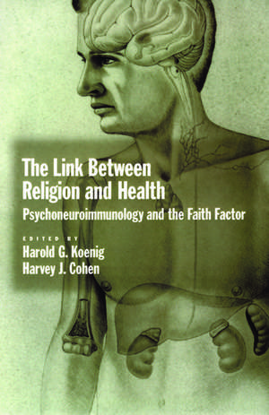 The Link Between Religion and Health: Psychoneuroimmunology and the Faith Factor de Harold G. Koenig