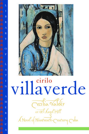 Cecilia Valdés: or El Angel Hill de Cirilo Villaverde