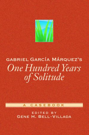 Gabriel García Márquez's One Hundred Years of Solitude: A Casebook de Gene H. Bell-Villada