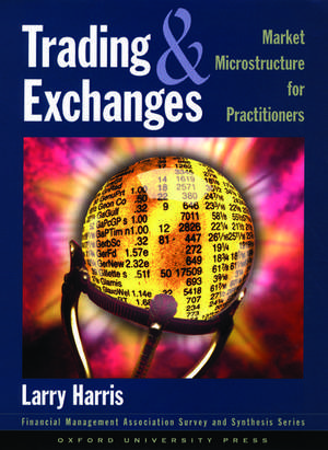 Trading and Exchanges: Market Microstructure for Practitioners de Larry Harris