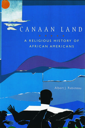 Canaan Land: A Religious History of African Americans de Albert J. Raboteau