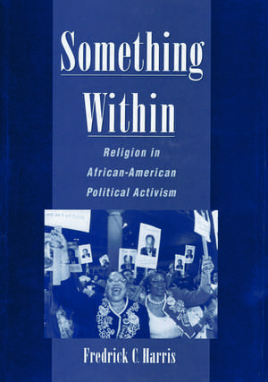 Something Within: Religion in African-American Political Activism de Fredrick C. Harris