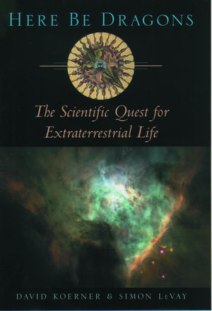 Here Be Dragons: The Scientific Quest for Extraterrestrial Life de David W. Koerner