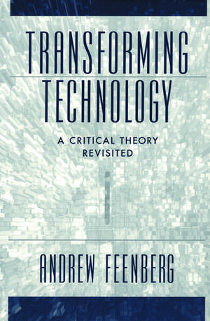 Transforming Technology: A Critical Theory Revisited de Andrew Feenberg