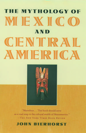 The Mythology of Mexico and Central America de John Bierhorst